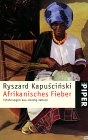 Ryszard Kapuscinski  "Afrikanisches Fieber. Erfahrungen aus vierzig Jahren."