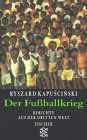 Ryszard Kapuscinski "Der Fu�ballkrieg. Berichte aus der Dritten Welt."