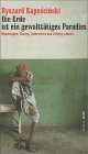 Ryszard Kapuscinski, Wolfgang H�rner (Herausgeber) "Die Erde ist ein gewaltt�tiges Paradies. Reportagen, Essays, Interviews aus vierzig Jahren.